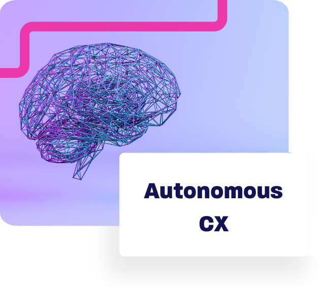 Autonomous CX